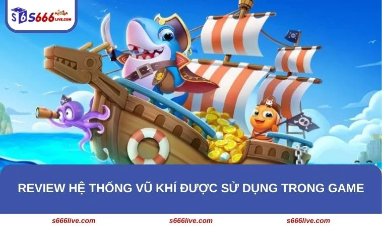 Bắn Cá Xèng S666 - Game Bắn Cá Online Hay Nhất Thời Đại 310 Bật mí 3 tính năng độc đáo giúp ích cho tân binh bắn cá
