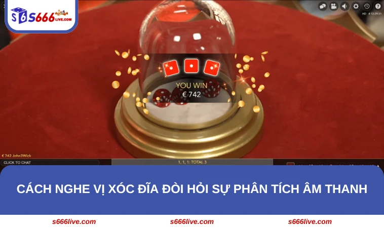Cách nghe vị xóc đĩa đòi hỏi sự phân tích âm thanh