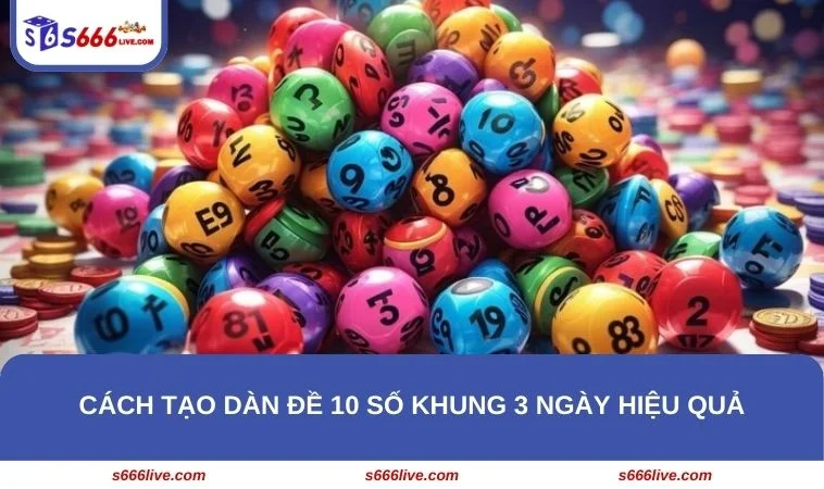 Khám phá 3 phương pháp tạo dàn đề 10 số khung 3 ngày bất bại cho newbie