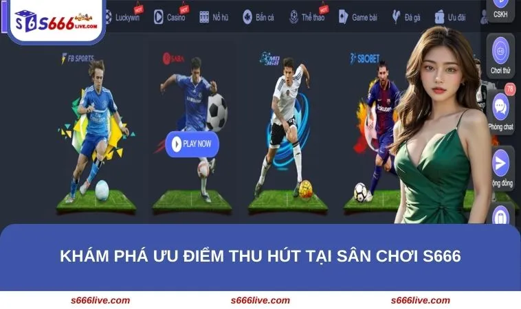 Trang chủ 310 Khám phá ưu điểm thu hút tại sân chơi S666